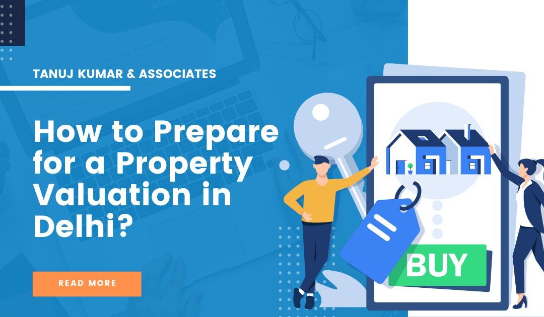 How to Prepare for a Property Valuation in Delhi