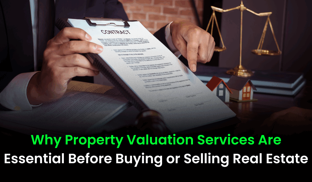 Why Property Valuation Services Are Essential Before Buying or Selling Real Estate