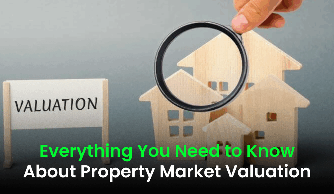 Everything You Need to Know About Property Market Valuation