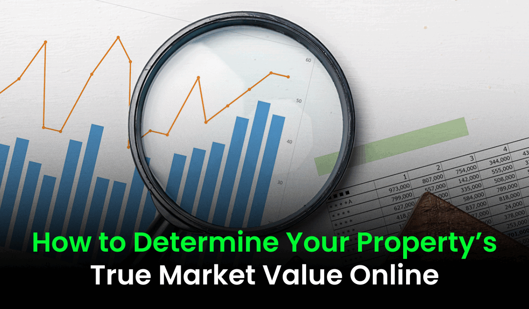 How to Determine Your Property’s True Market Value Online