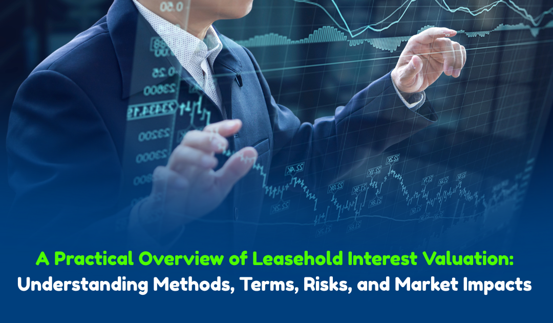 A Practical Overview of Leasehold Interest Valuation: Understanding Methods, Terms, Risks, and Market Impacts.