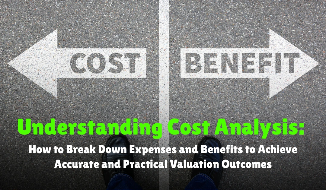 Understanding Cost Analysis: How to Break Down Expenses and Benefits to Achieve Accurate and Practical Valuation Outcomes