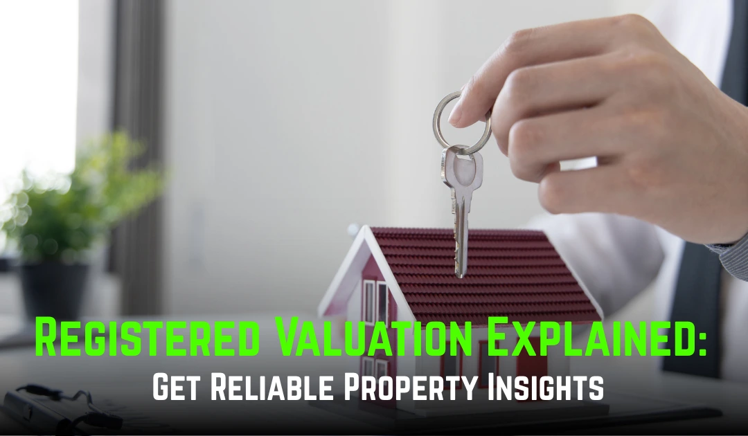 Registered Valuation Explained: Get Reliable Property Insights