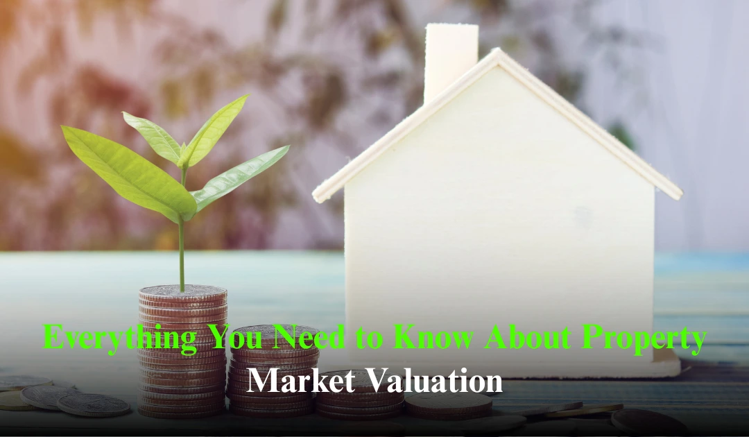 Everything You Need to Know About Property Market Valuation