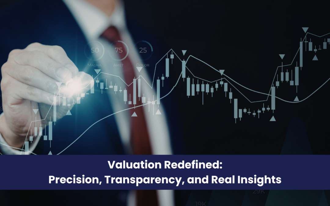 Valuation Redefined: Precision, Transparency, and Real Insights
