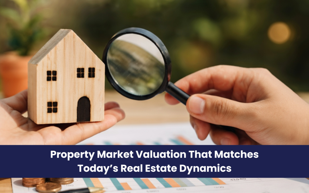 Property Market Valuation That Matches Today’s Real Estate Dynamics