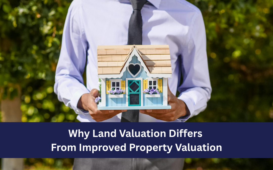 Why Land Valuation Differs From Improved Property Valuation